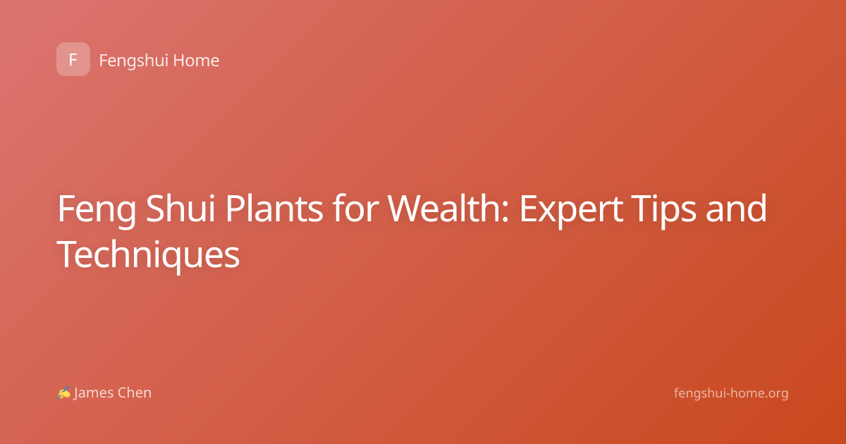 Feng Shui Plants for Wealth: Expert Tips and Techniques