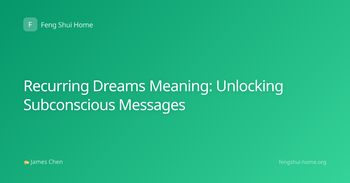 Recurring Dreams Meaning: Unlocking Subconscious Messages