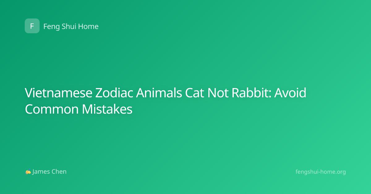 Vietnamese Zodiac Animals Cat Not Rabbit: Avoid Common Mistakes